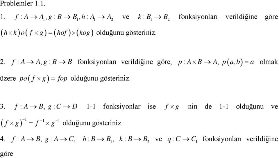 . f : A A, g: B B foksiyoları verildiğie göre, :, (, ) üzere po( f g ) = fop olduğuu gösteriiz.