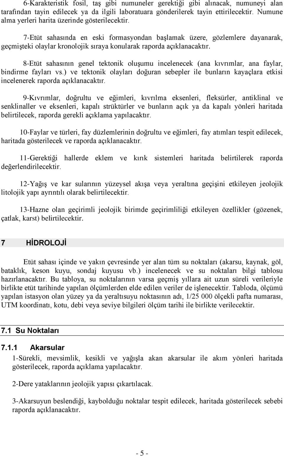 8-Etüt sahasının genel tektonik oluşumu incelenecek (ana kıvrımlar, ana faylar, bindirme fayları vs.