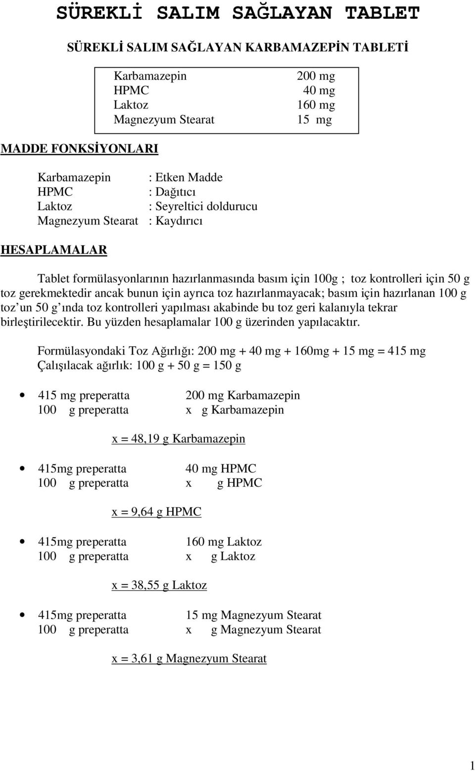 için ayrıca toz hazırlanmayacak; basım için hazırlanan 100 g toz un 50 g ında toz kontrolleri yapılması akabinde bu toz geri kalanıyla tekrar birleştirilecektir.