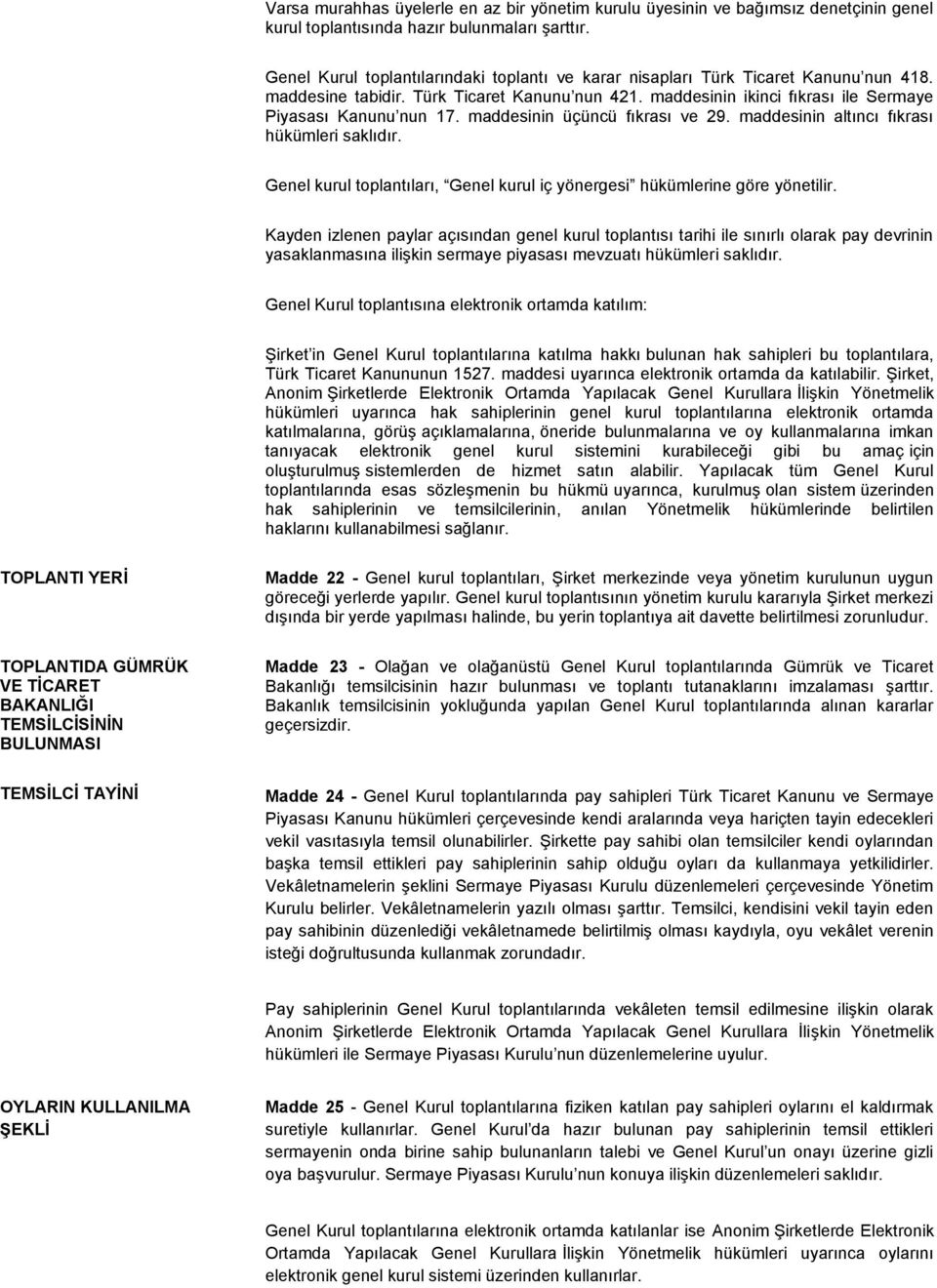 maddesinin üçüncü fıkrası ve 29. maddesinin altıncı fıkrası hükümleri saklıdır. Genel kurul toplantıları, Genel kurul iç yönergesi hükümlerine göre yönetilir.