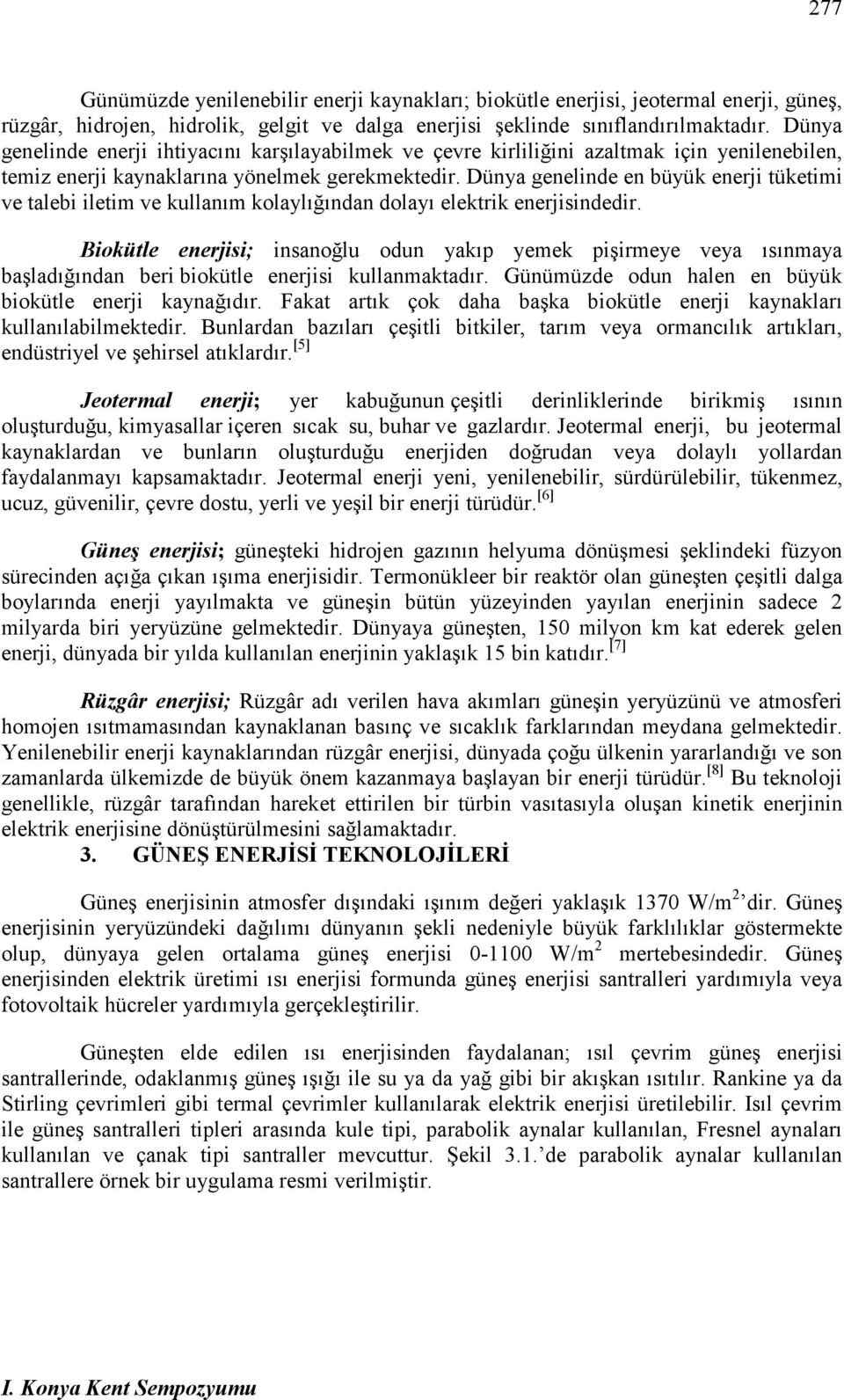 Dünya genelinde en büyük enerji tüketimi ve talebi iletim ve kullanım kolaylığından dolayı elektrik enerjisindedir.