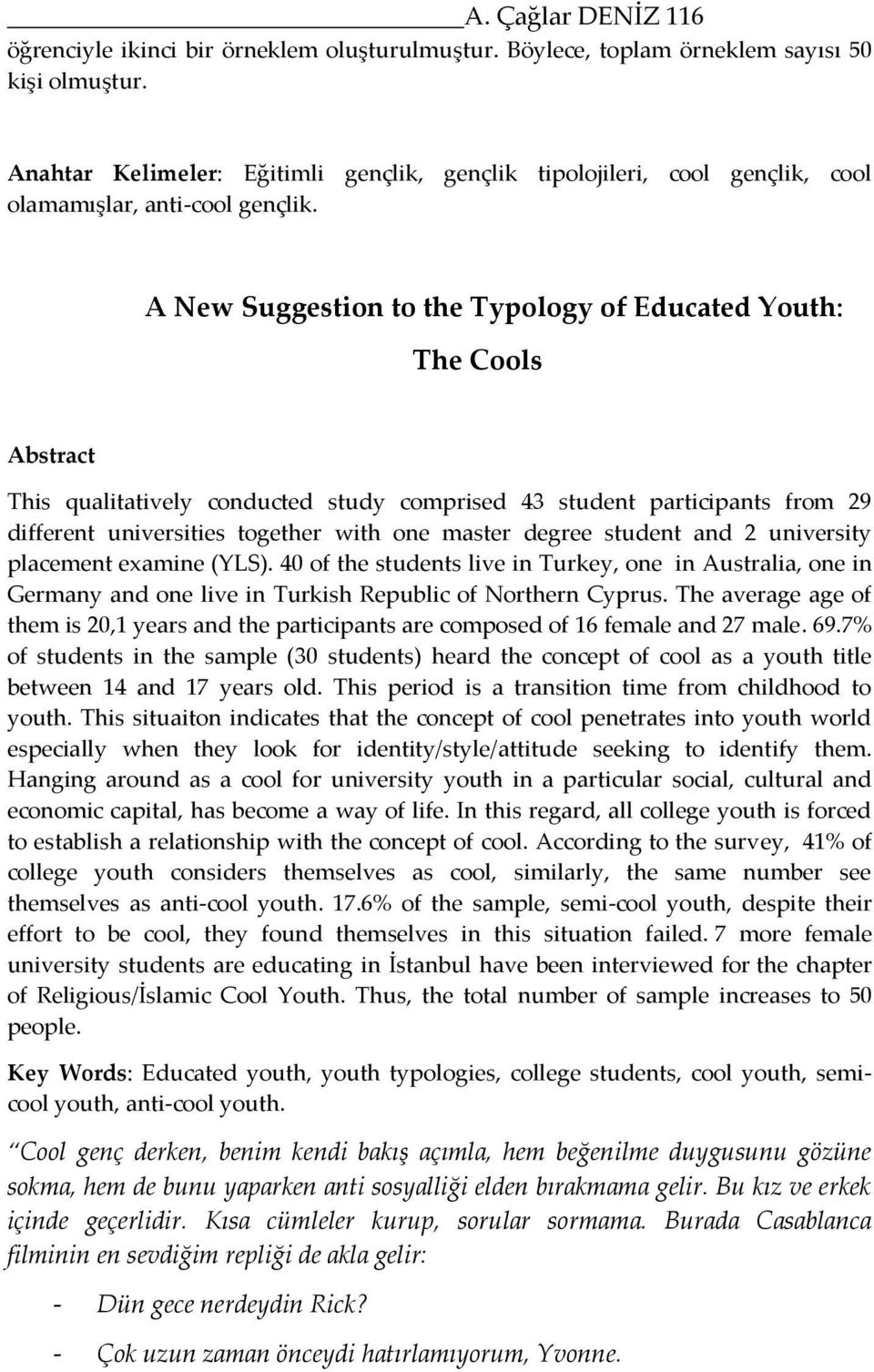 A New Suggestion to the Typology of Educated Youth: The Cools Abstract This qualitatively conducted study comprised 43 student participants from 29 different universities together with one master