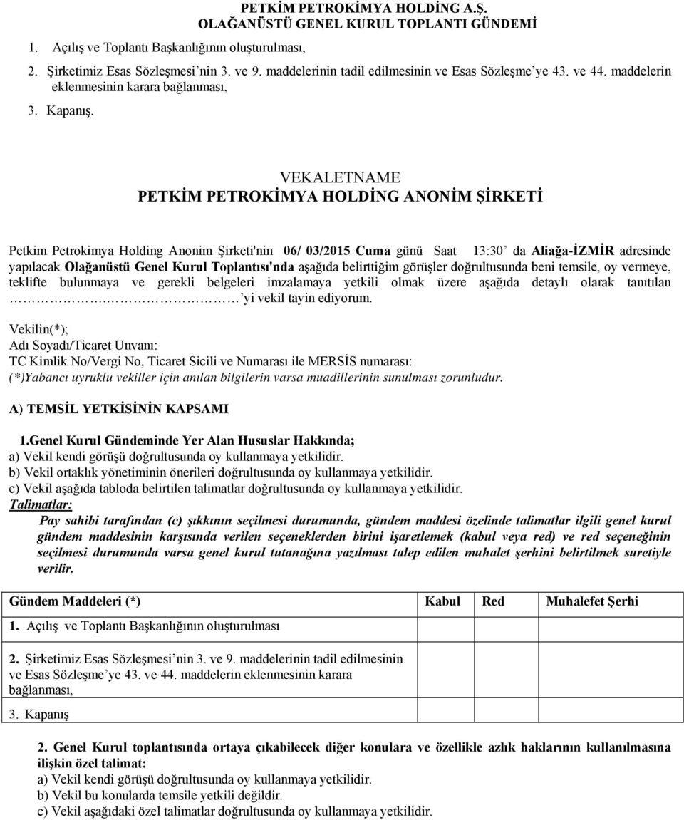 VEKALETNAME PETKİM PETROKİMYA HOLDİNG ANONİM ŞİRKETİ Petkim Petrokimya Holding Anonim Şirketi'nin 06/ 03/2015 Cuma günü Saat 13:30 da Aliağa-İZMİR adresinde yapılacak Olağanüstü Genel Kurul