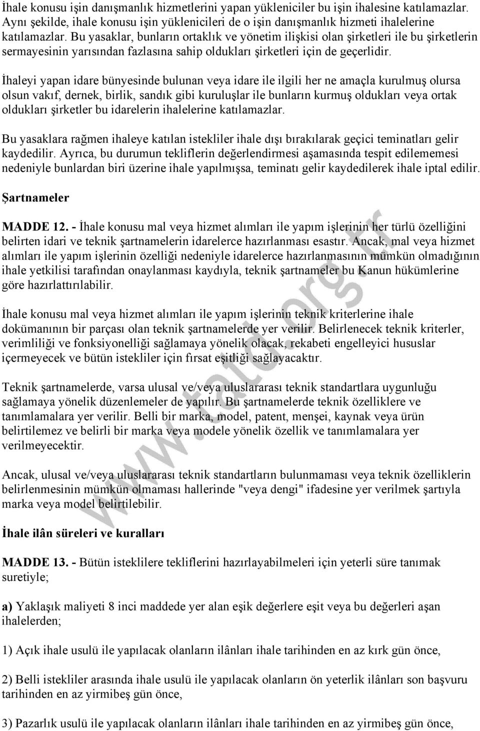 İhaleyi yapan idare bünyesinde bulunan veya idare ile ilgili her ne amaçla kurulmuş olursa olsun vakıf, dernek, birlik, sandık gibi kuruluşlar ile bunların kurmuş oldukları veya ortak oldukları