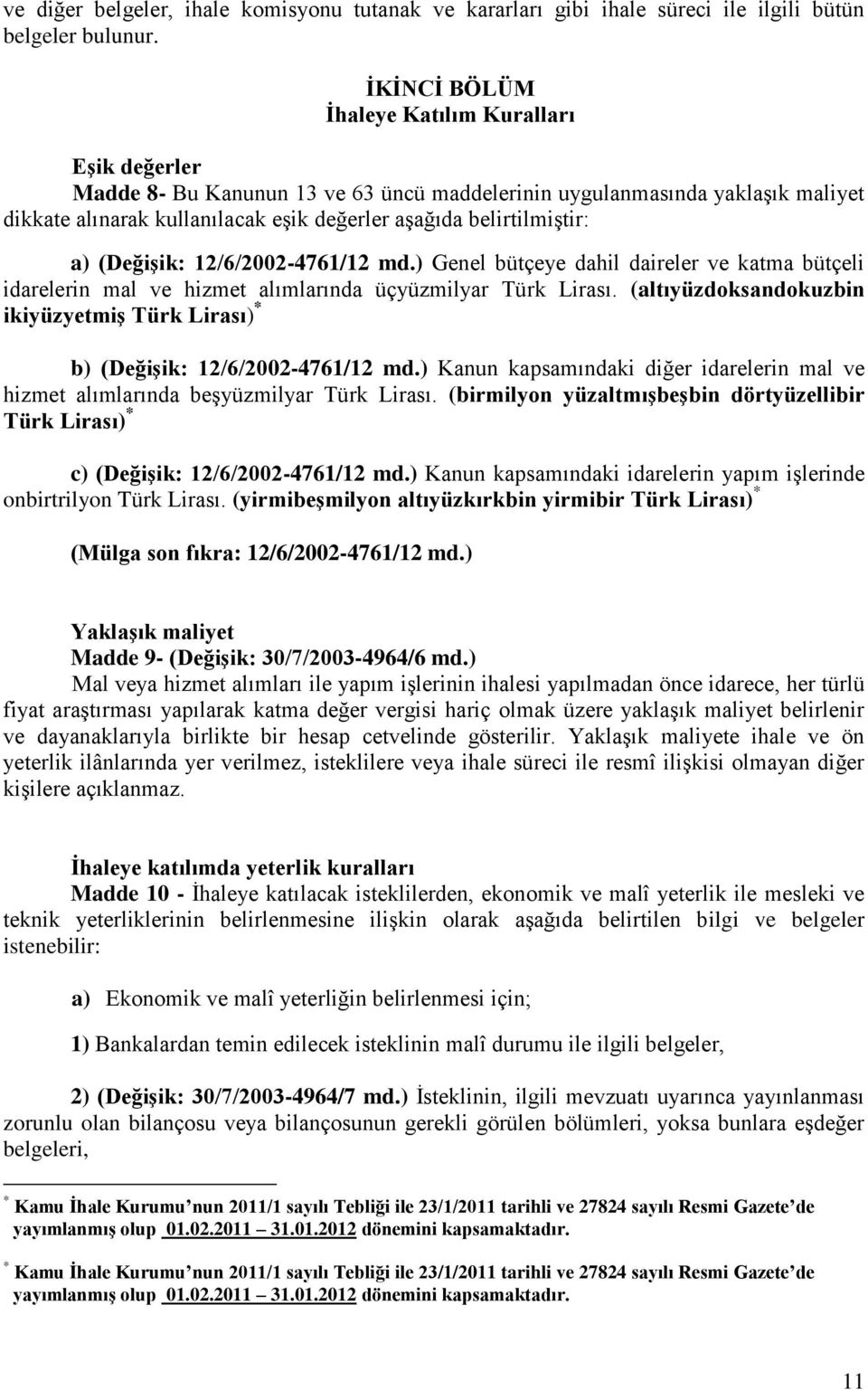 a) (Değişik: 12/6/2002-4761/12 md.) Genel bütçeye dahil daireler ve katma bütçeli idarelerin mal ve hizmet alımlarında üçyüzmilyar Türk Lirası.