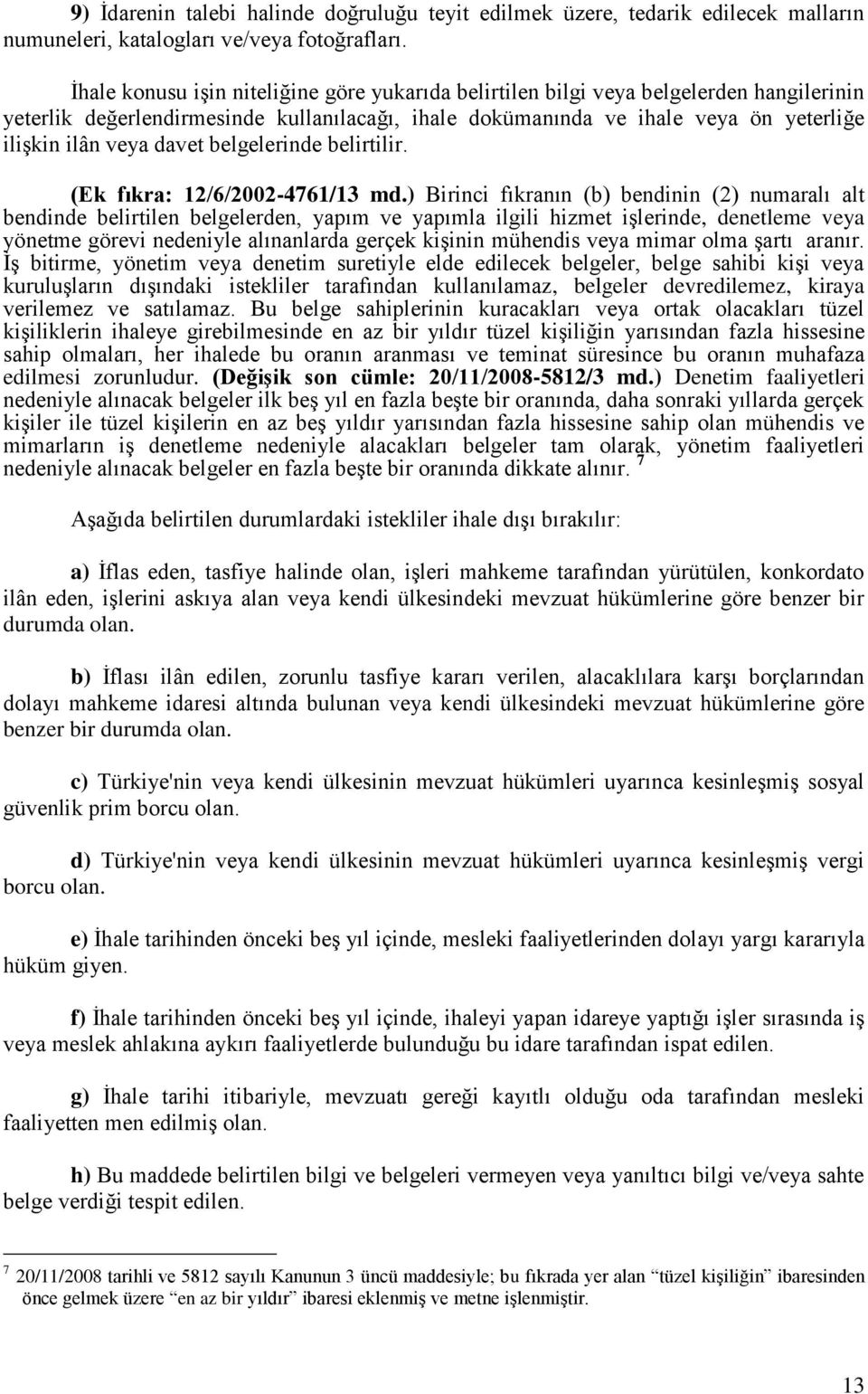 davet belgelerinde belirtilir. (Ek fıkra: 12/6/2002-4761/13 md.