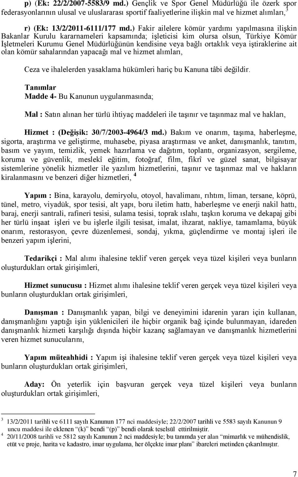 ) Fakir ailelere kömür yardımı yapılmasına ilişkin Bakanlar Kurulu kararnameleri kapsamında; işleticisi kim olursa olsun, Türkiye Kömür İşletmeleri Kurumu Genel Müdürlüğünün kendisine veya bağlı