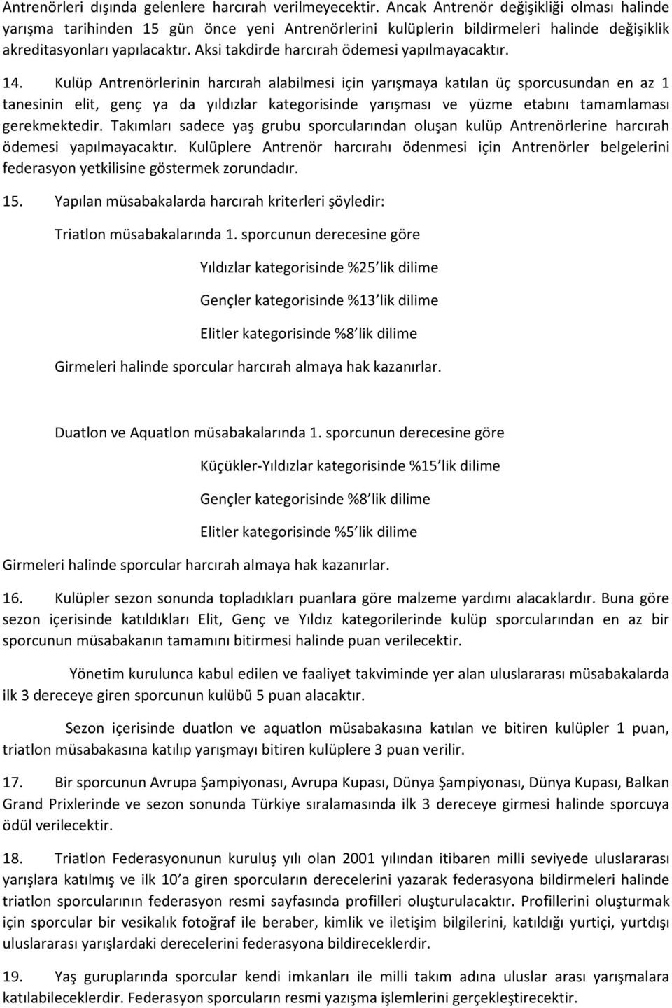 Aksi takdirde harcırah ödemesi yapılmayacaktır. 14.