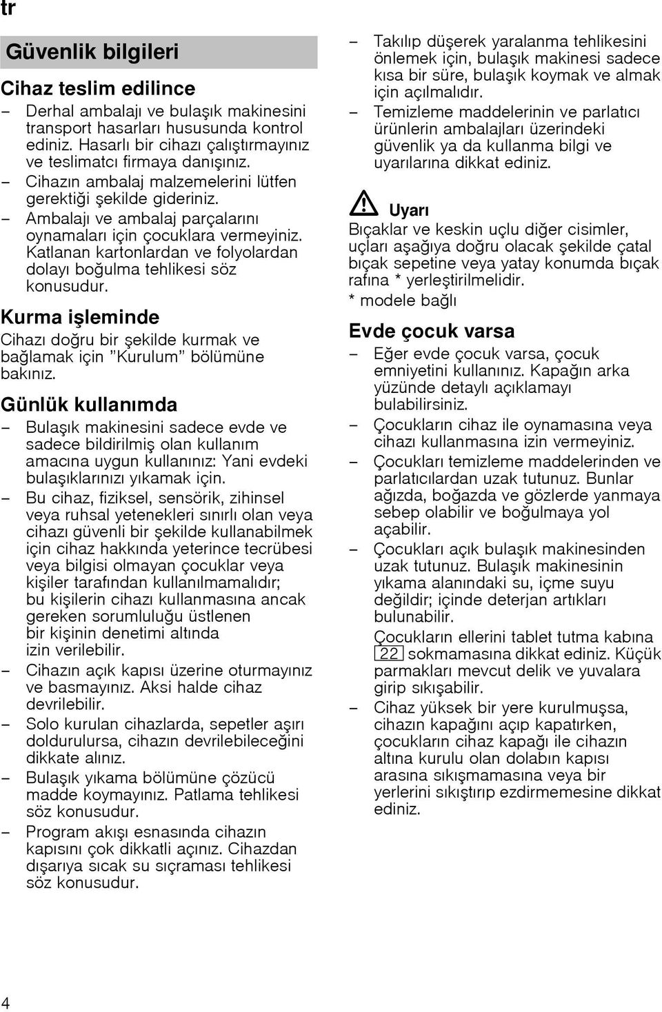 Katlanan kartonlardan ve folyolardan dolayı boulma tehlikesi söz konusudur. Kurma ileminde Cihazı doru bir ekilde kurmak ve balamak için Kurulum bölümüne bakınız.