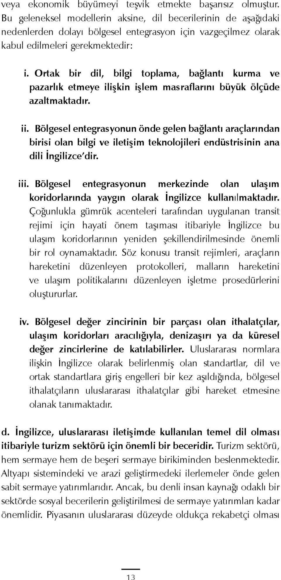 Ortak bir dil, bilgi toplama, bağlantı kurma ve pazarlık etmeye ilişkin işlem masraflarını büyük ölçüde azaltmaktadır. ii.