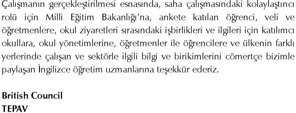 okullara, okul yönetimlerine, öğretmenler ile öğrencilere ve ülkenin farklı yerlerinde çalışan ve sektörle ilgili