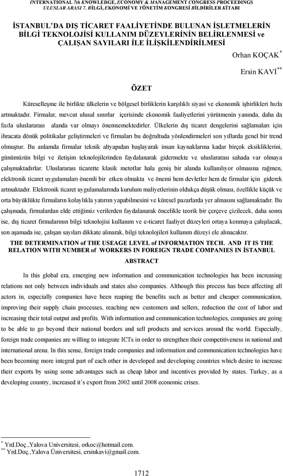 Firmalar, mevcut ulusal sınırlar içerisinde ekonomik faaliyetlerini yürütmenin yanında, daha da fazla uluslararası alanda var olmayı önemsemektedirler.