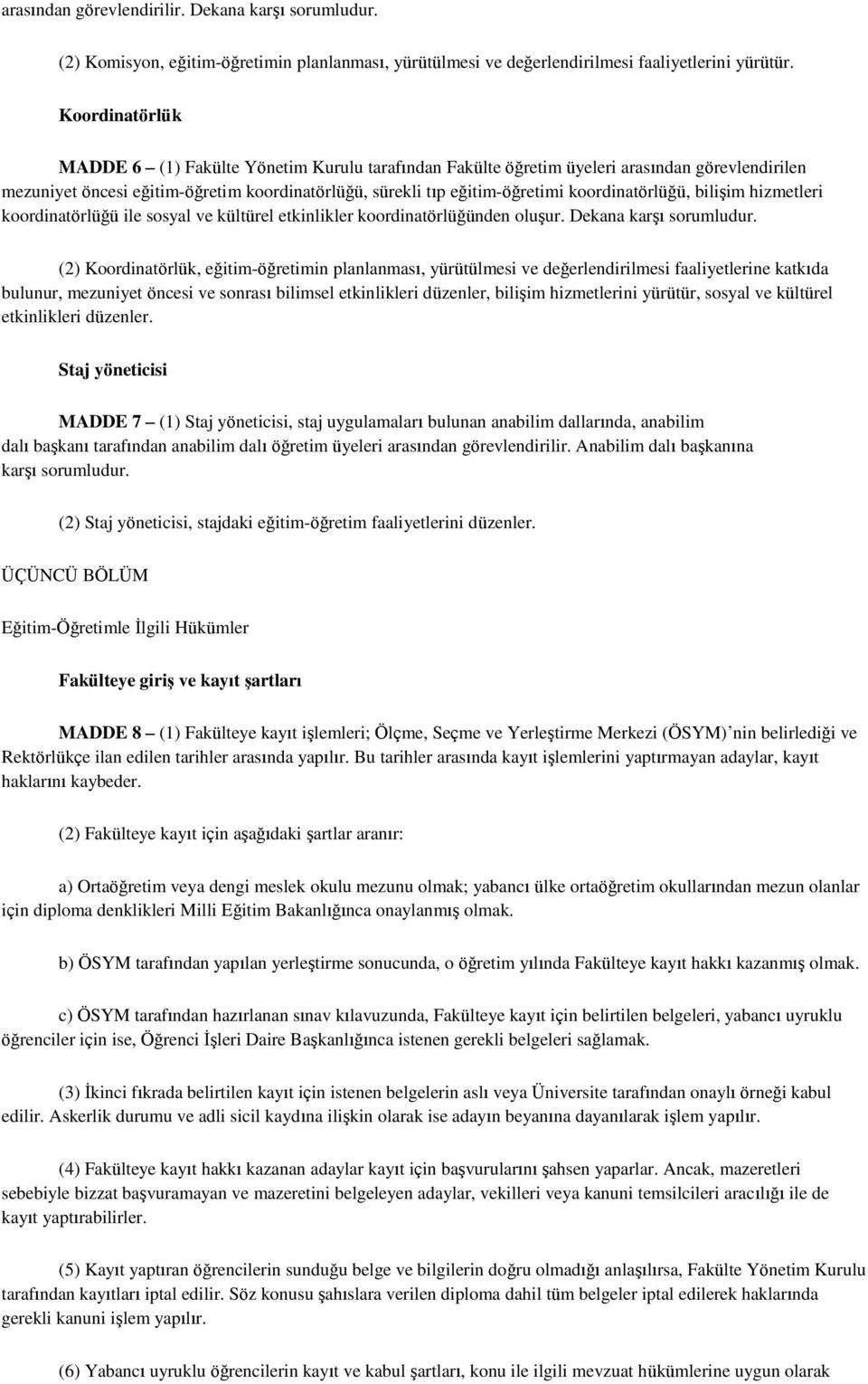 koordinatörlüğü, bilişim hizmetleri koordinatörlüğü ile sosyal ve kültürel etkinlikler koordinatörlüğünden oluşur. Dekana karşı sorumludur.