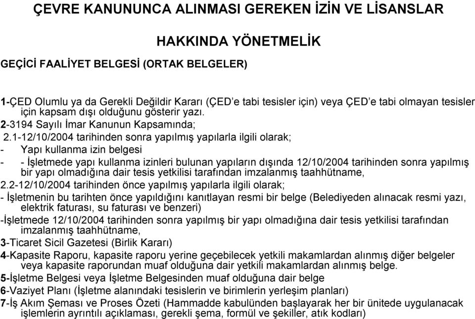 1-12/10/2004 tarihinden sonra yapılmış yapılarla ilgili olarak; - Yapı kullanma izin belgesi - - İşletmede yapı kullanma izinleri bulunan yapıların dışında 12/10/2004 tarihinden sonra yapılmış bir