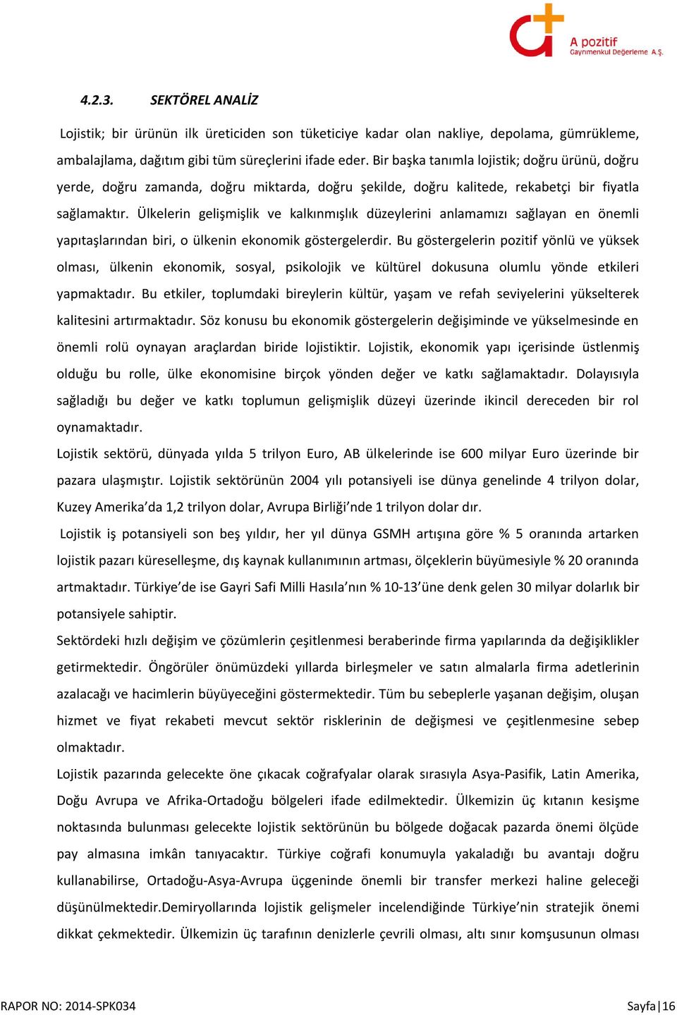 Ülkelerin gelişmişlik ve kalkınmışlık düzeylerini anlamamızı sağlayan en önemli yapıtaşlarından biri, o ülkenin ekonomik göstergelerdir.