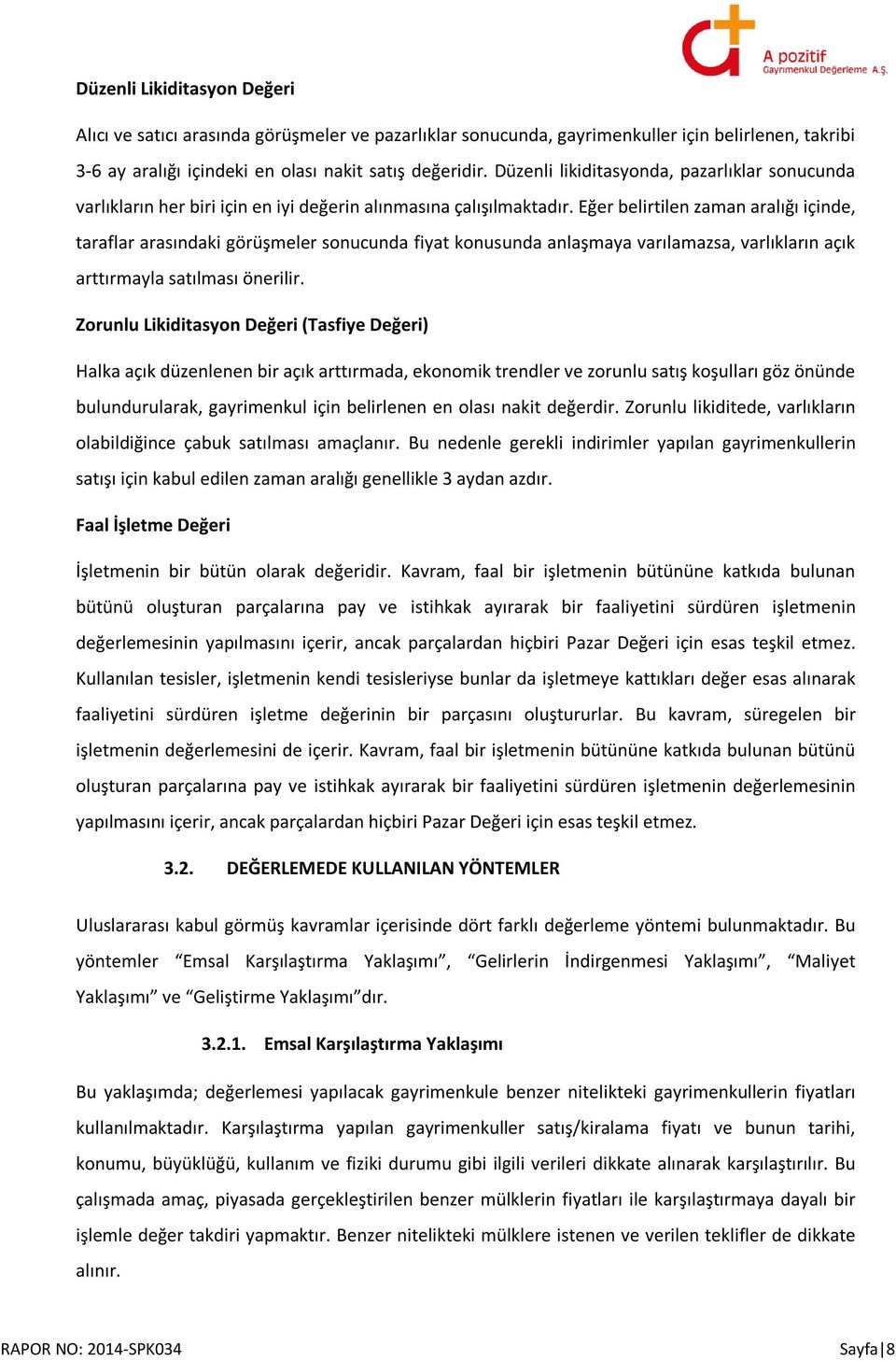 Eğer belirtilen zaman aralığı içinde, taraflar arasındaki görüşmeler sonucunda fiyat konusunda anlaşmaya varılamazsa, varlıkların açık arttırmayla satılması önerilir.