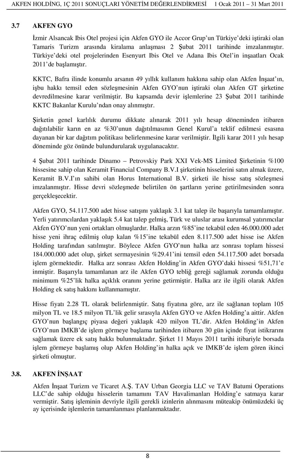 KKTC, Bafra ilinde konumlu arsanın 49 yıllık kullanım hakkına sahip olan Akfen İnşaat ın, işbu hakkı temsil eden sözleşmesinin Akfen GYO nun iştiraki olan Akfen GT şirketine devredilmesine karar