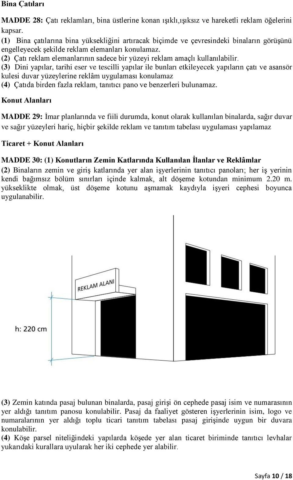 (2) Çatı reklam elemanlarının sadece bir yüzeyi reklam amaçlı kullanılabilir.