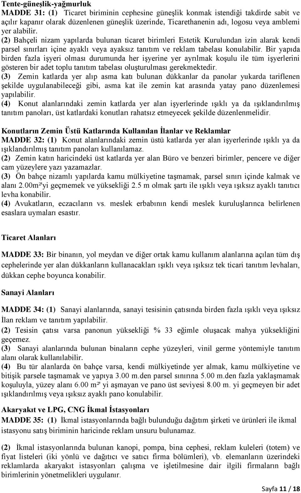 Bir yapıda birden fazla işyeri olması durumunda her işyerine yer ayrılmak koşulu ile tüm işyerlerini gösteren bir adet toplu tanıtım tabelası oluşturulması gerekmektedir.