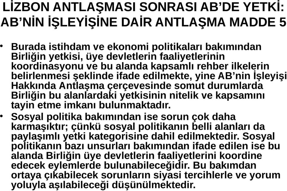 tayin etme imkanı bulunmaktadır. Sosyal politika bakımından ise sorun çok daha karmaşıktır; çünkü sosyal politikanın belli alanları da paylaşımlı yetki kategorisine dahil edilmektedir.