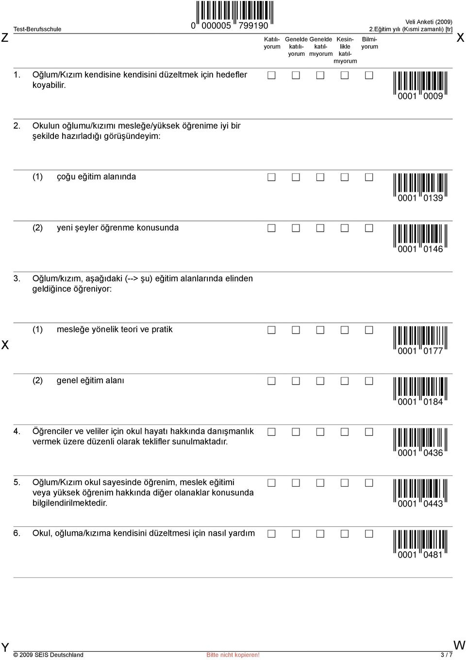 Oğlum/kızım, aşağıdaki (--> şu) eğitim alanlarında elinden geldiğince öğreniyor: (1) mesleğe yönelik teori ve pratik 0001 0177 (2) genel eğitim alanı 0001 0184 4.