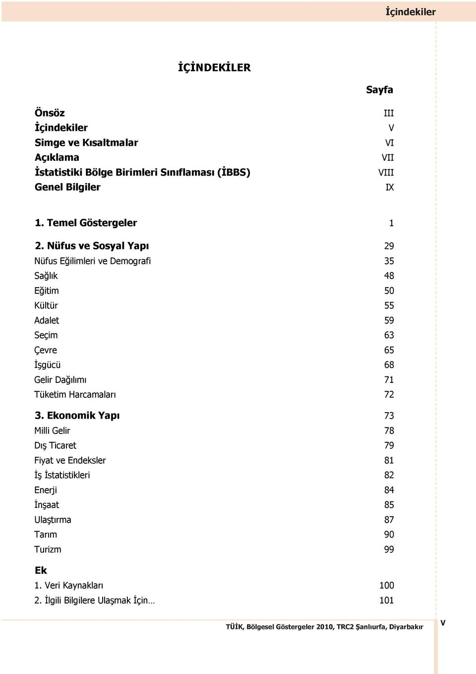 Nüfus ve Sosyal Yap 29 Nüfus E ilimleri ve Demografi 35 Sa l k 48 E itim 50 Kültür 55 Adalet 59 Seçim 63 Çevre 65 gücü 68 Gelir Da l m