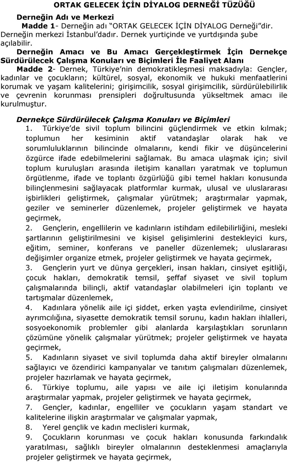 Derneğin Amacı ve Bu Amacı Gerçekleştirmek İçin Dernekçe Sürdürülecek Çalışma Konuları ve Biçimleri İle Faaliyet Alanı Madde 2- Dernek, Türkiye nin demokratikleşmesi maksadıyla: Gençler, kadınlar ve