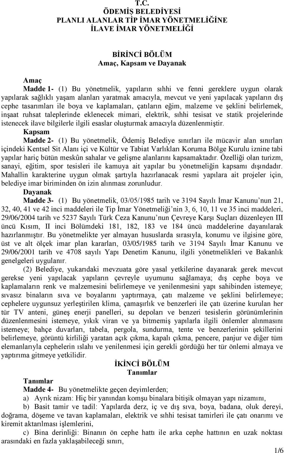 ruhsat taleplerinde eklenecek mimari, elektrik, sıhhi tesisat ve statik projelerinde istenecek ilave bilgilerle ilgili esaslar oluşturmak amacıyla düzenlenmiştir.