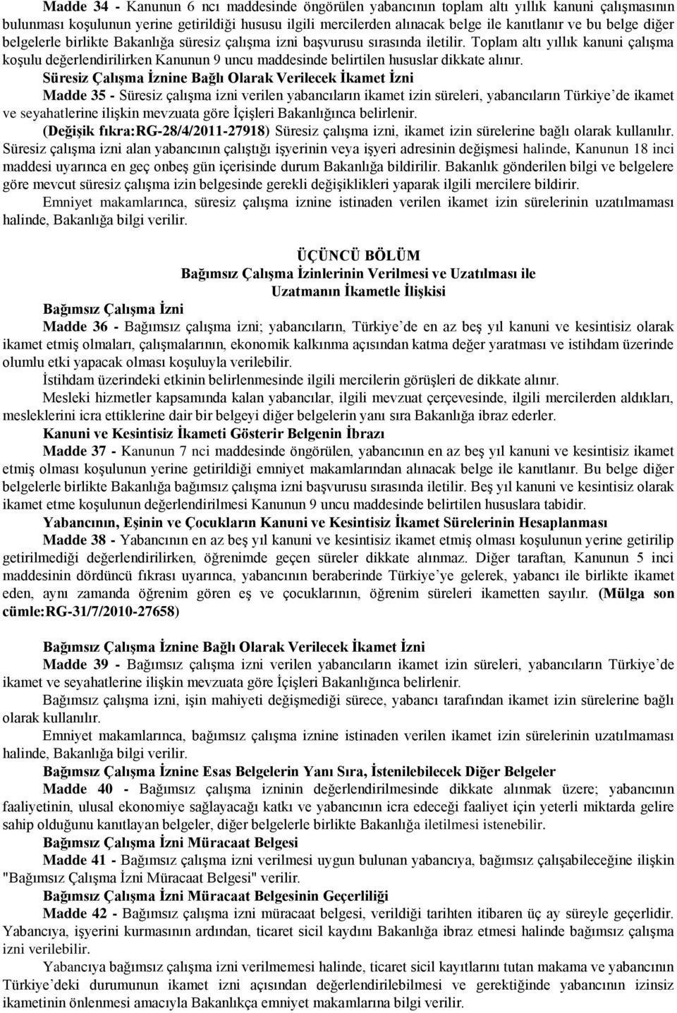 Toplam altı yıllık kanuni çalışma koşulu değerlendirilirken Kanunun 9 uncu maddesinde belirtilen hususlar dikkate alınır.