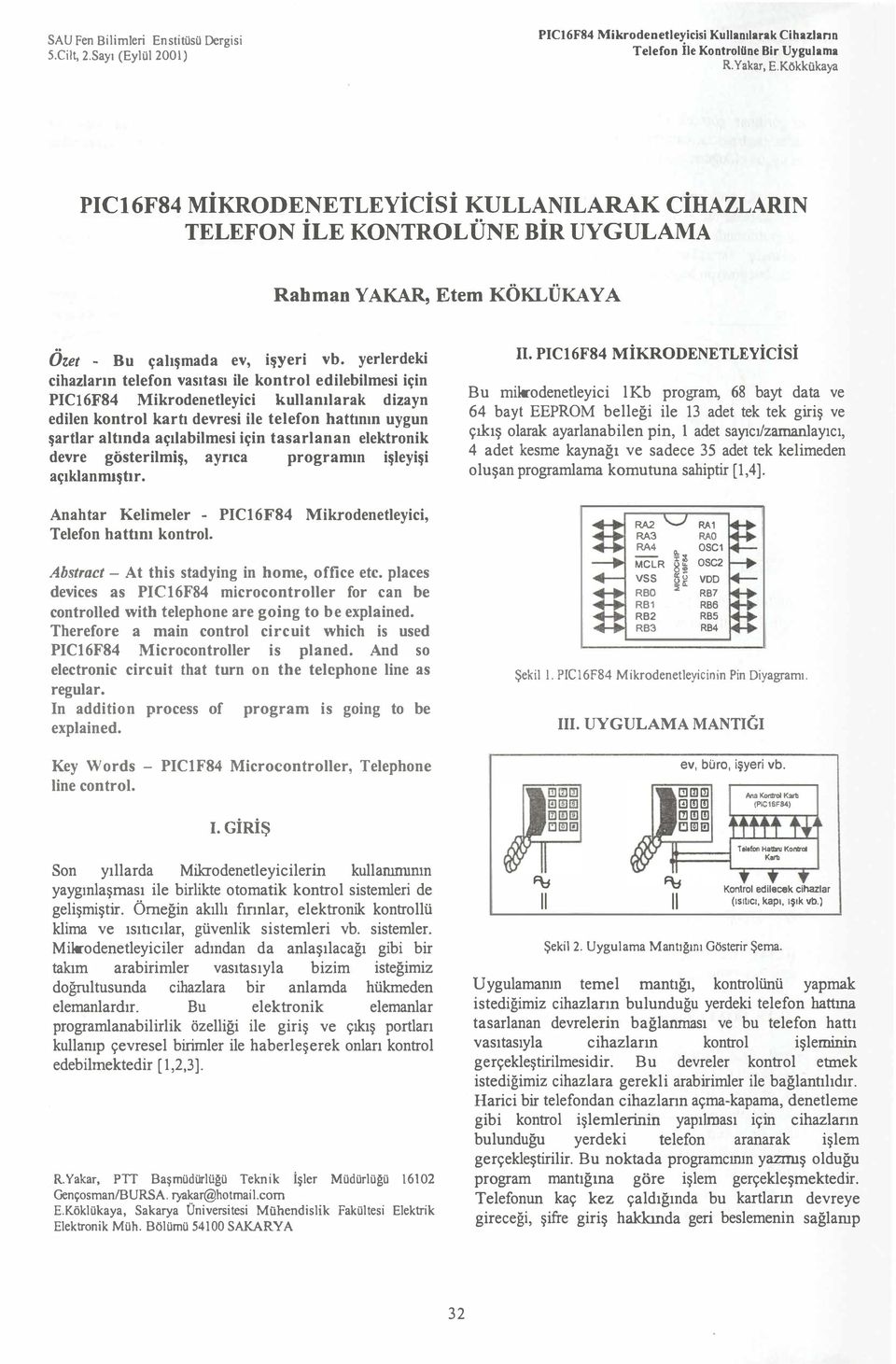 yrlrdki ciaziarın tlfon vasıtası il kontrol dilbilmsi için PIC16F84 Mikrodntlyici kullanılarak dizayn diln kontrol kartı dvrsi il tlfon attının uygun şartlar altında açıiabilmsi için tasarlanan