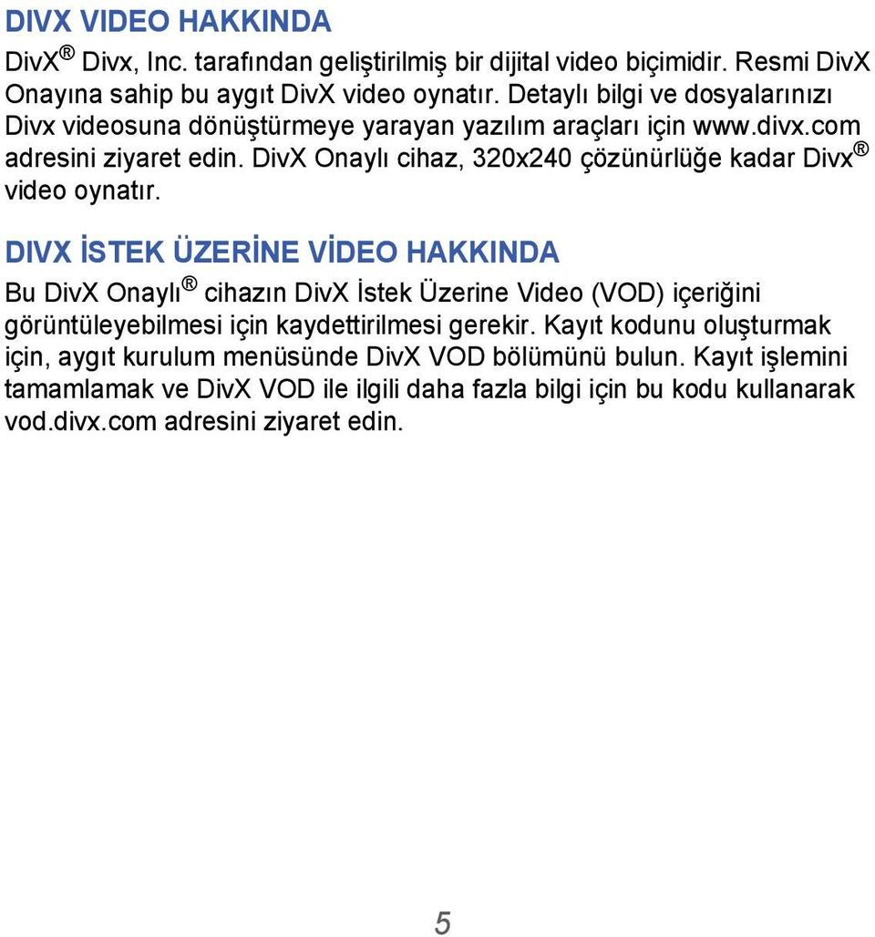DivX Onaylı cihaz, 320x240 çözünürlüğe kadar Divx video oynatır.