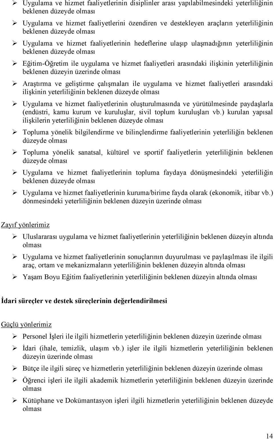 beklenen düzeyin üzerinde Araştırma ve geliştirme çalışmaları ile uygulama ve hizmet faaliyetleri arasındaki ilişkinin yeterliliğinin beklenen düzeyde Uygulama ve hizmet faaliyetlerinin