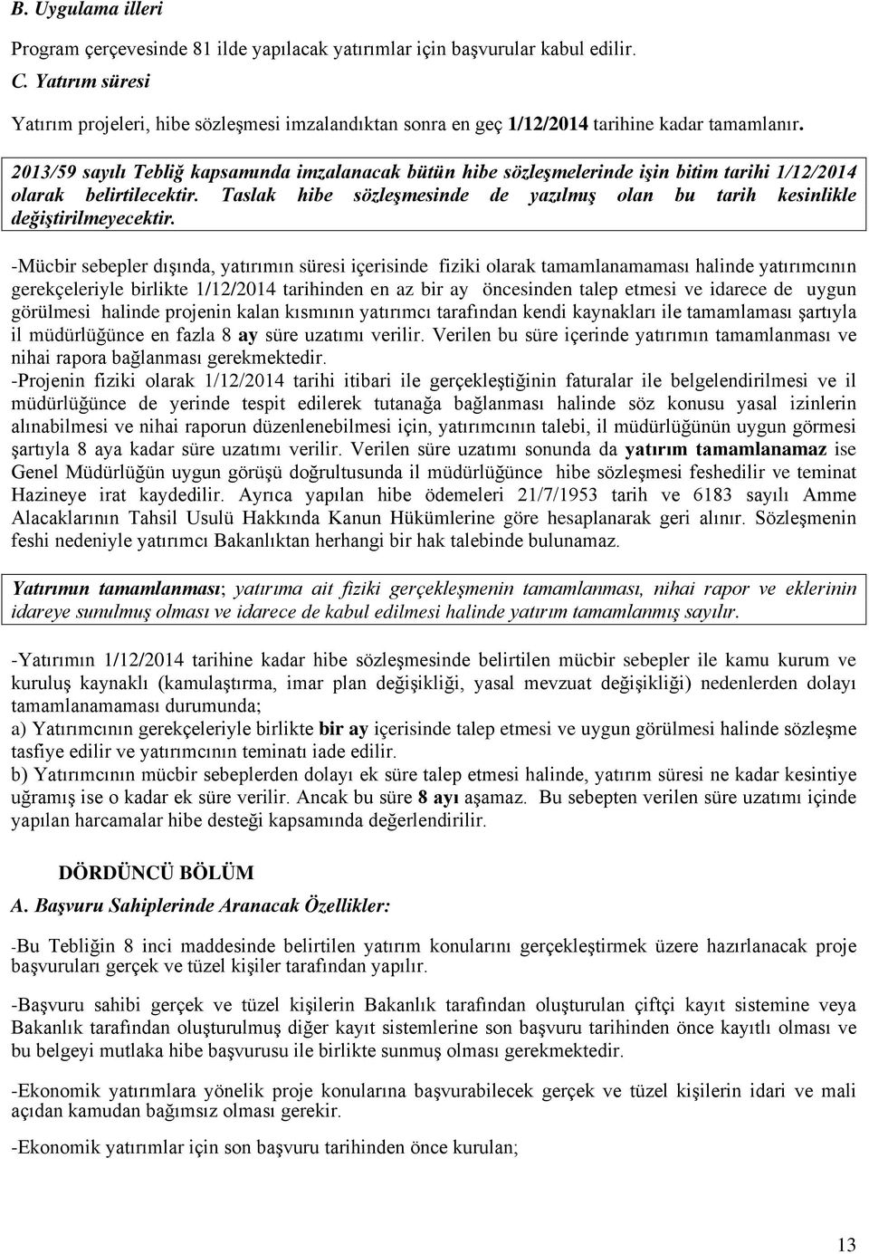 2013/59 sayılı Tebliğ kapsamında imzalanacak bütün hibe sözleşmelerinde işin bitim tarihi 1/12/2014 olarak belirtilecektir.