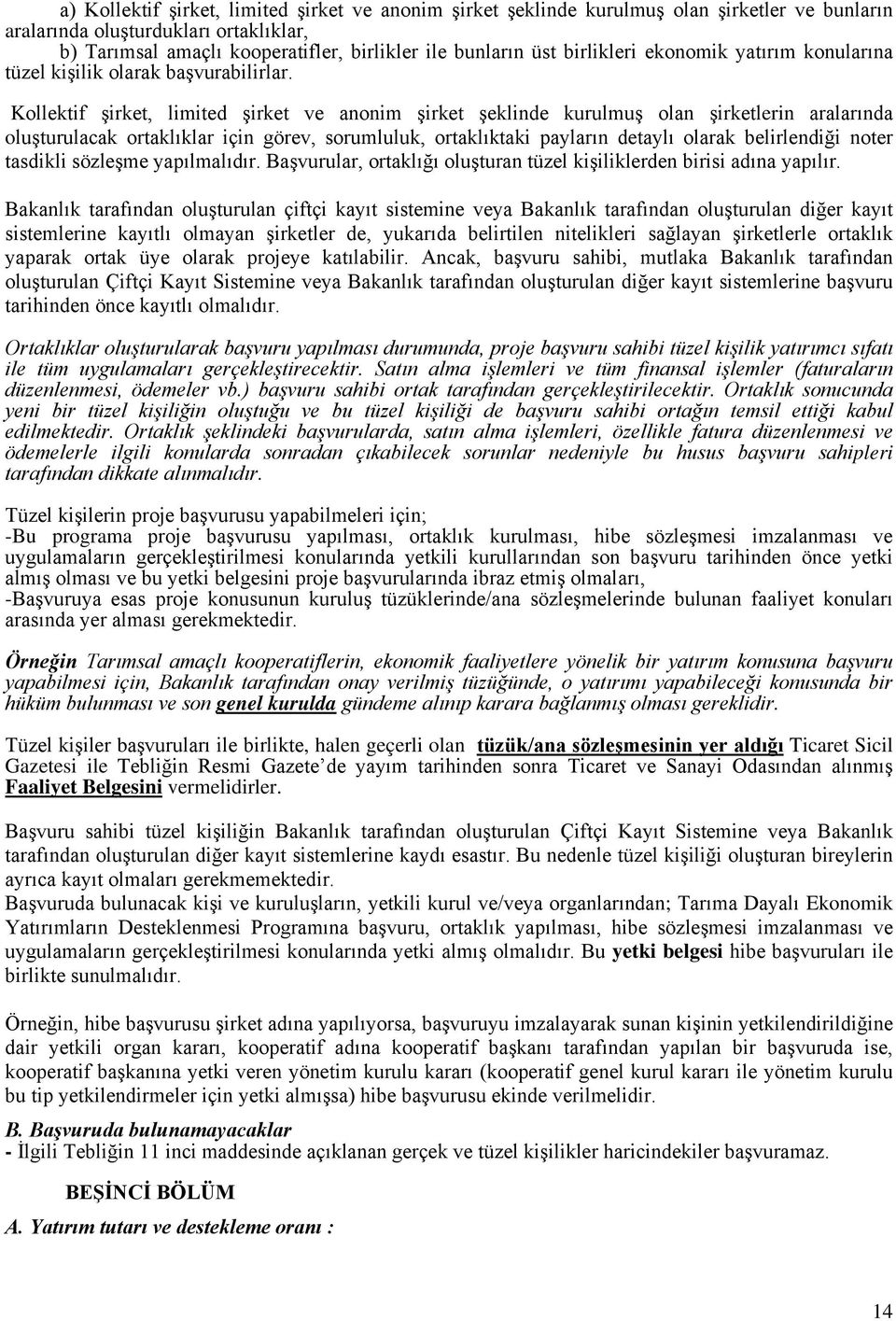 Kollektif şirket, limited şirket ve anonim şirket şeklinde kurulmuş olan şirketlerin aralarında oluşturulacak ortaklıklar için görev, sorumluluk, ortaklıktaki payların detaylı olarak belirlendiği