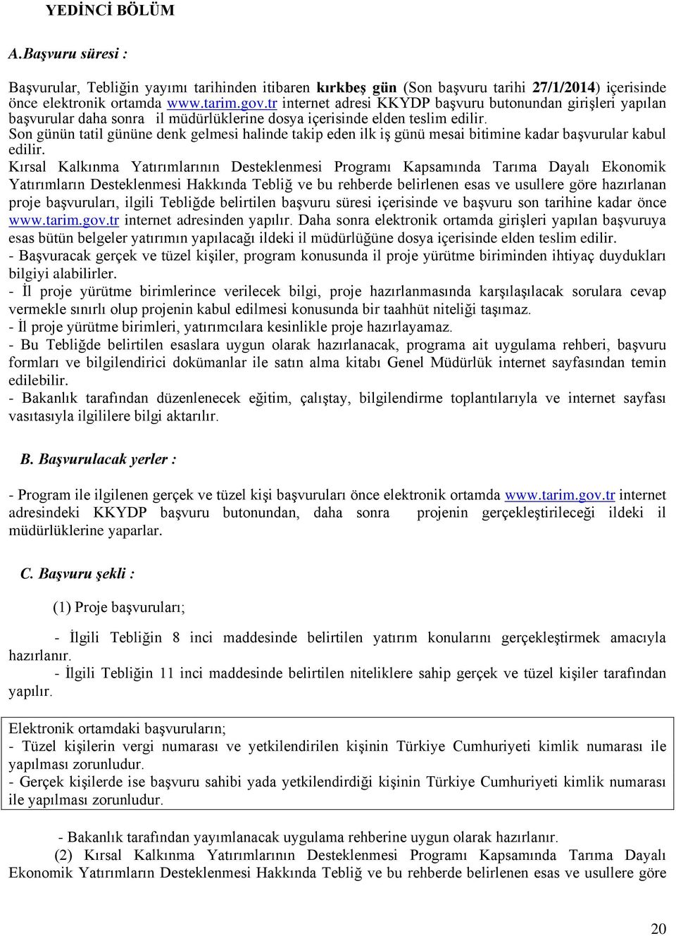 Son günün tatil gününe denk gelmesi halinde takip eden ilk iş günü mesai bitimine kadar başvurular kabul edilir.