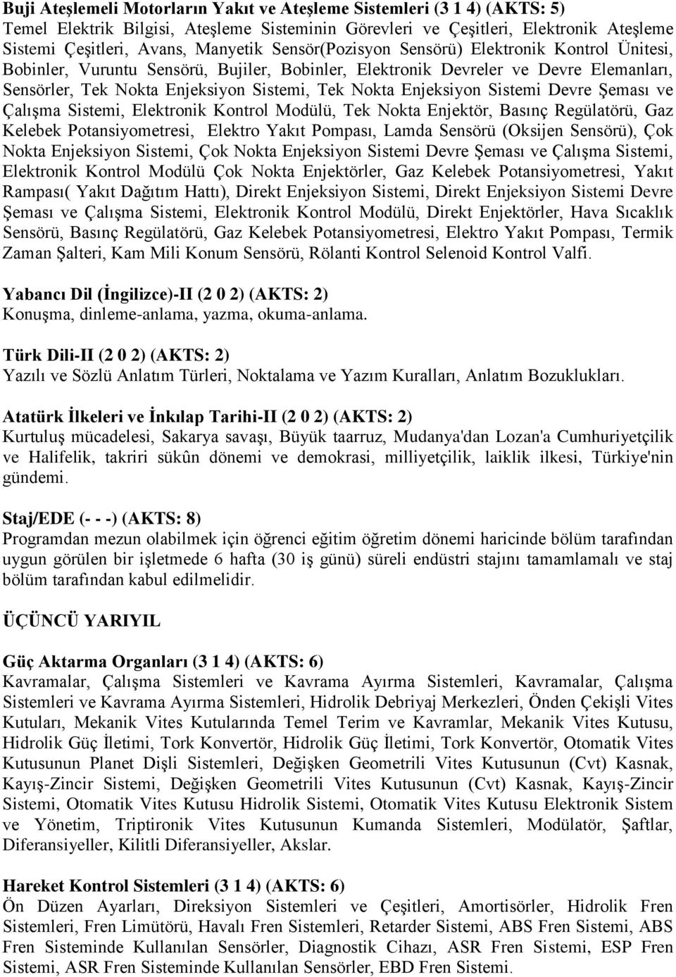 Enjeksiyon Sistemi Devre Şeması ve Çalışma Sistemi, Elektronik Kontrol Modülü, Tek Nokta Enjektör, Basınç Regülatörü, Gaz Kelebek Potansiyometresi, Elektro Yakıt Pompası, Lamda Sensörü (Oksijen