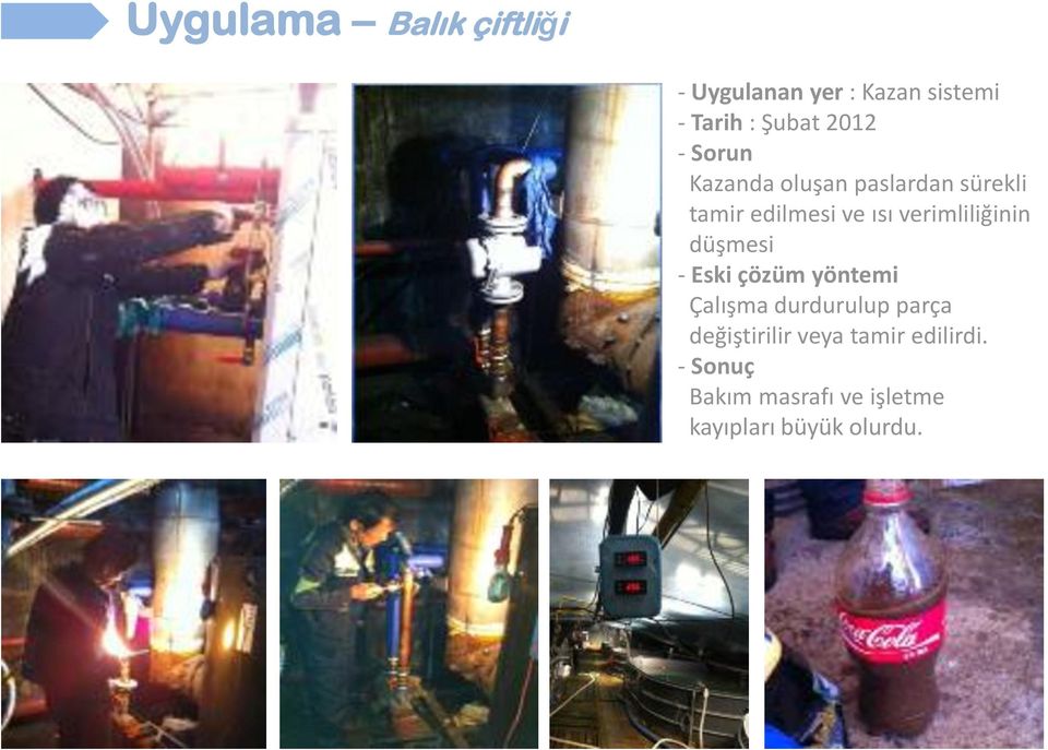 verimliliğinin düşmesi - Eski çözüm yöntemi Çalışma durdurulup parça