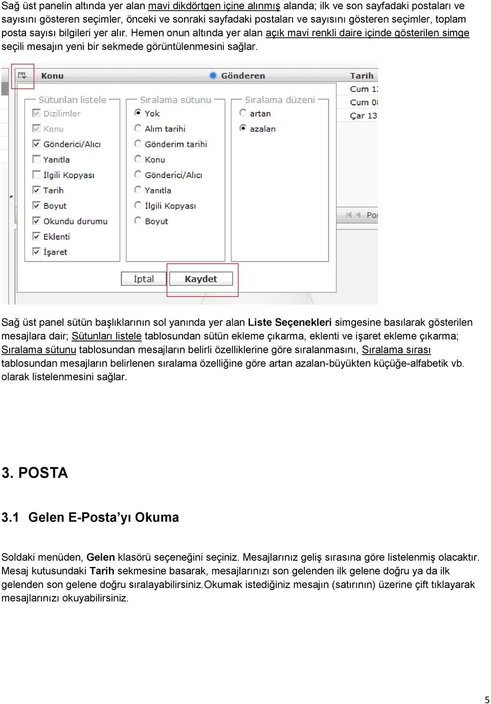 Sağ üst panel sütün başlıklarının sol yanında yer alan Liste Seçenekleri simgesine basılarak gösterilen mesajlara dair; Sütunları listele tablosundan sütün ekleme çıkarma, eklenti ve işaret ekleme