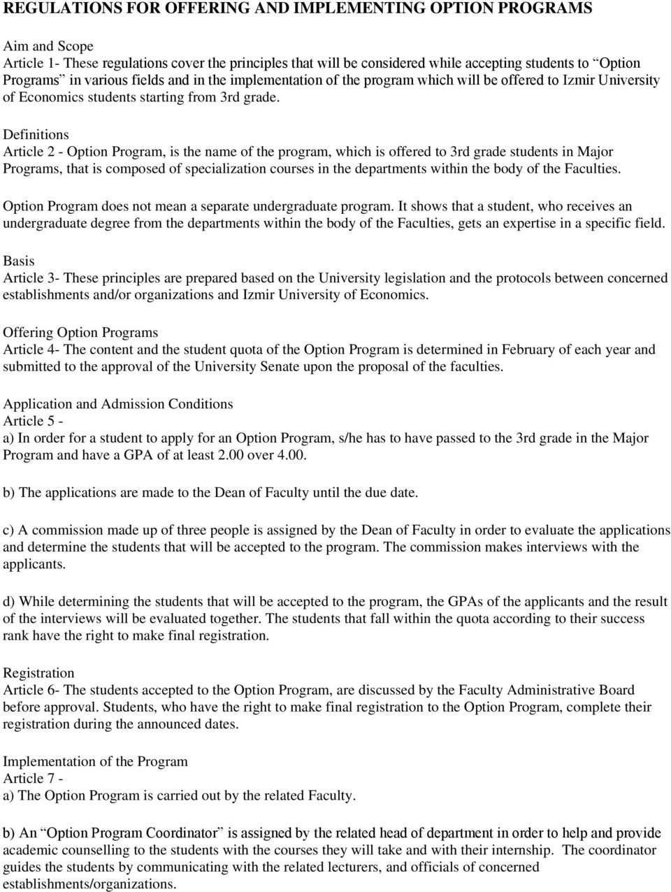 Definitions Article 2 - Option Program, is the name of the program, which is offered to 3rd grade students in Major Programs, that is composed of specialization courses in the departments within the