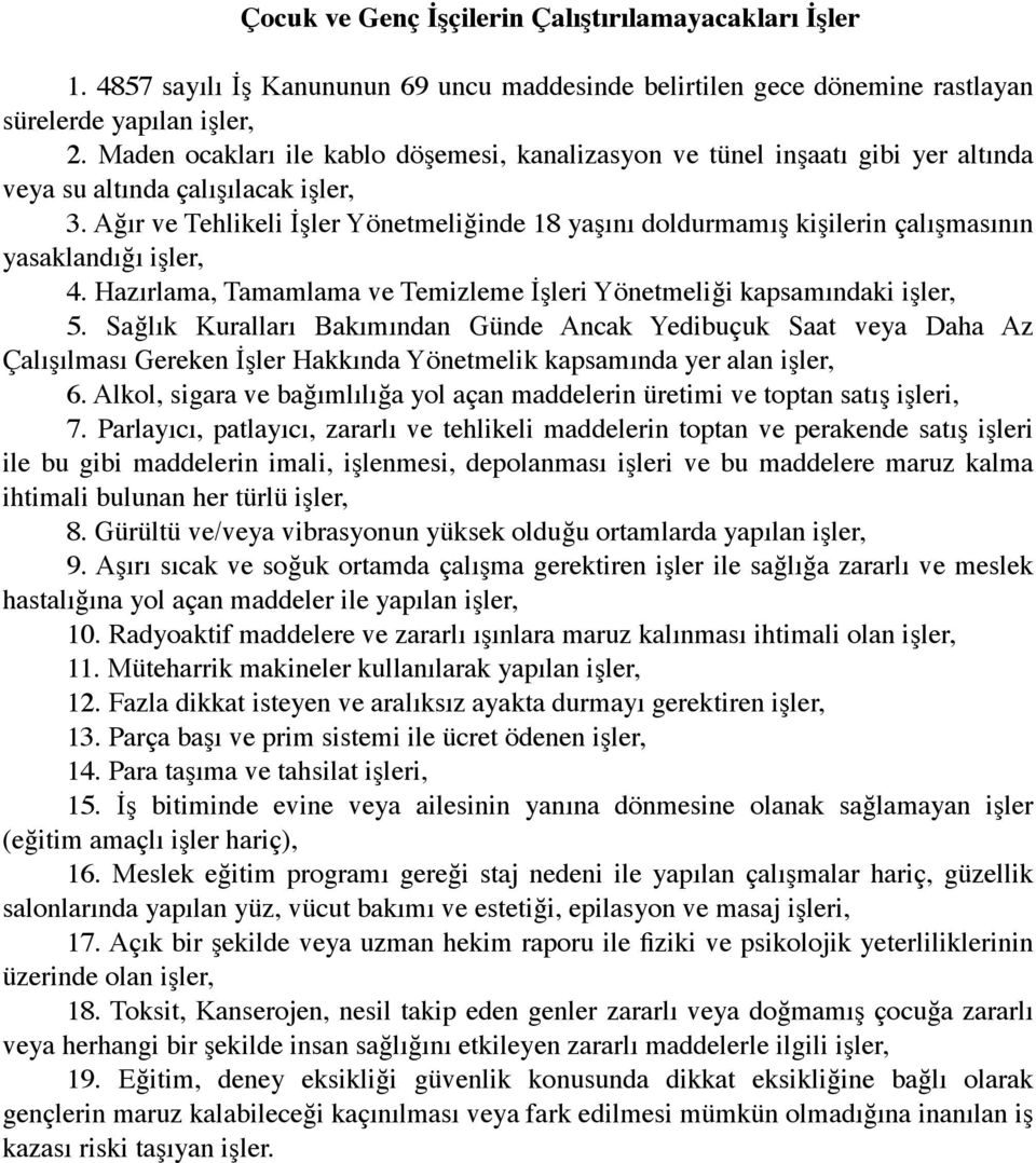 Ağır ve Tehlikeli İşler Yönetmeliğinde 18 yaşını doldurmamış kişilerin çalışmasının yasaklandığı işler, 4. Hazırlama, Tamamlama ve Temizleme İşleri Yönetmeliği kapsamındaki işler, 5.