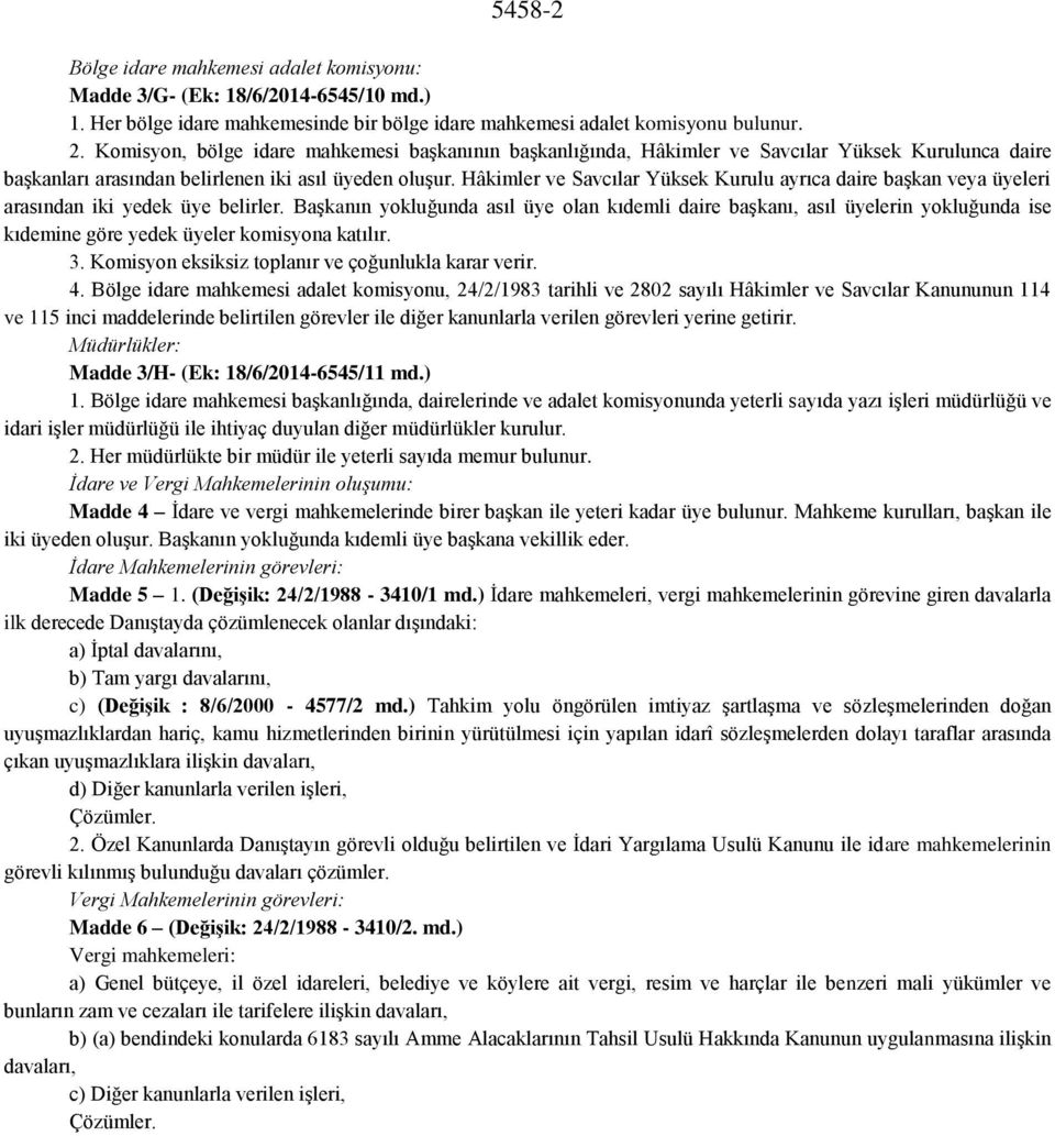 Hâkimler ve Savcılar Yüksek Kurulu ayrıca daire başkan veya üyeleri arasından iki yedek üye belirler.