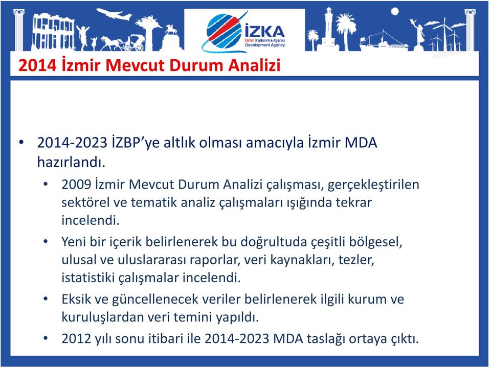 Yeni bir içerik belirlenerek bu doğrultuda çeşitli bölgesel, ulusal ve uluslararası raporlar, veri kaynakları, tezler, istatistiki