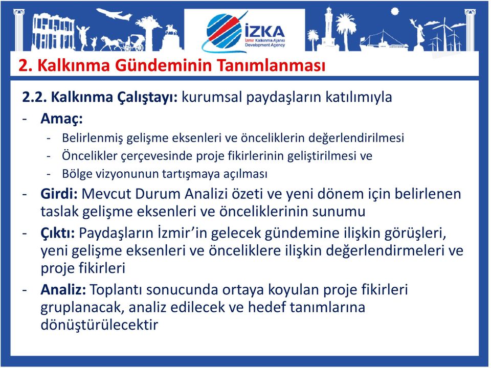 dönem için belirlenen taslak gelişme eksenleri ve önceliklerinin sunumu - Çıktı: Paydaşların İzmir in gelecek gündemine ilişkin görüşleri, yeni gelişme eksenleri ve