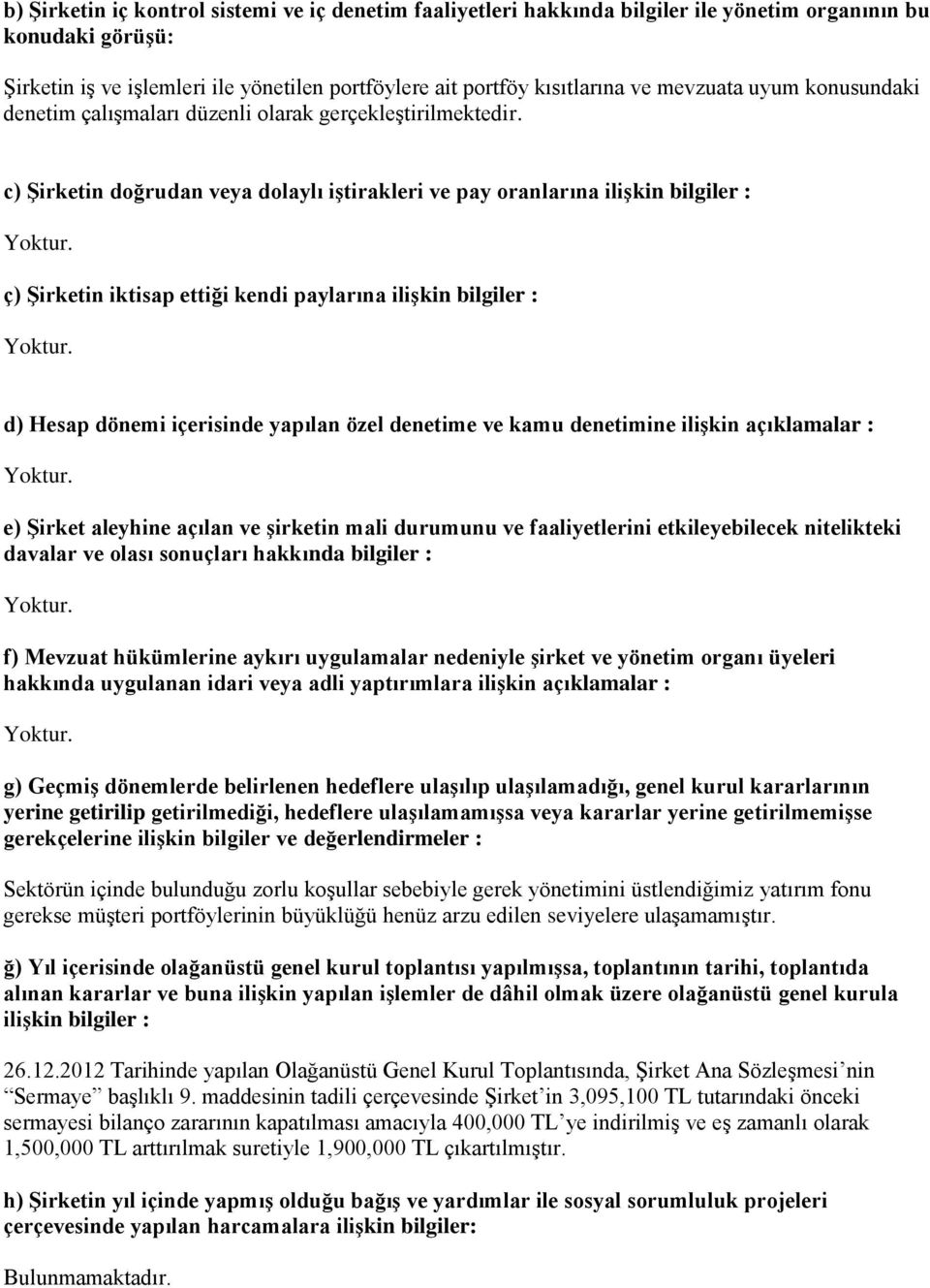 c) Şirketin doğrudan veya dolaylı iştirakleri ve pay oranlarına ilişkin bilgiler : ç) Şirketin iktisap ettiği kendi paylarına ilişkin bilgiler : d) Hesap dönemi içerisinde yapılan özel denetime ve