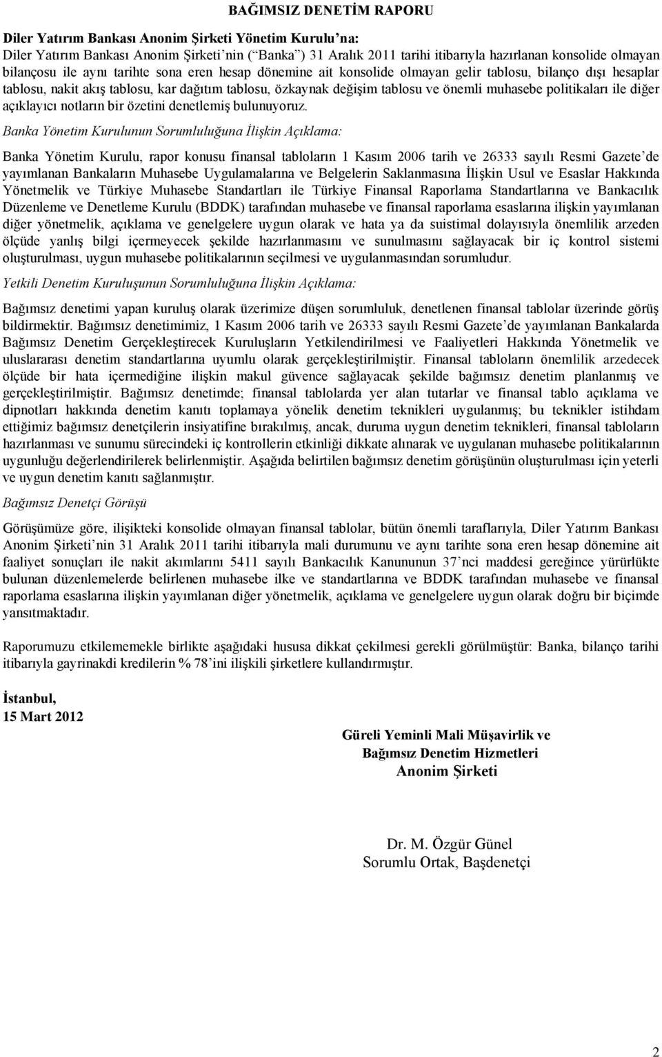 muhasebe politikaları ile diğer açıklayıcı notların bir özetini denetlemiş bulunuyoruz.