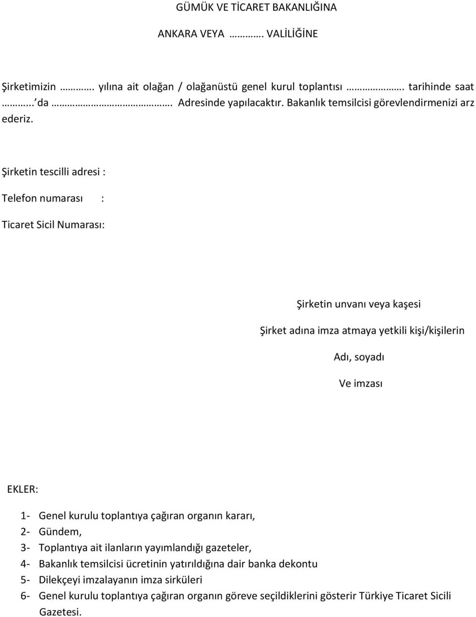 Şirketin tescilli adresi : Telefon numarası : Ticaret Sicil Numarası: Şirketin unvanı veya kaşesi Şirket adına imza atmaya yetkili kişi/kişilerin Adı, soyadı Ve imzası EKLER: 1-