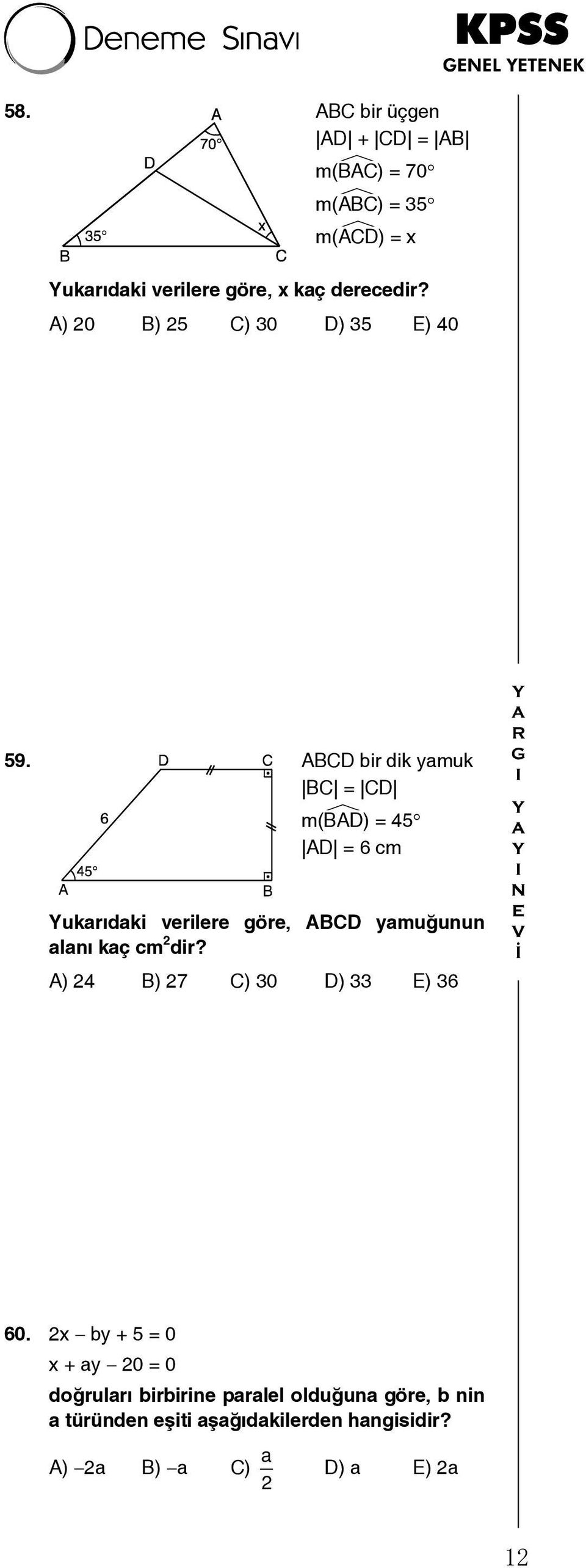ABCD bir dik yamuk BC = CD m(ba D) = 45 AD = 6 cm Yukarıdaki verilere göre, ABCD yamuğunun alanı kaç cm 2 dir?