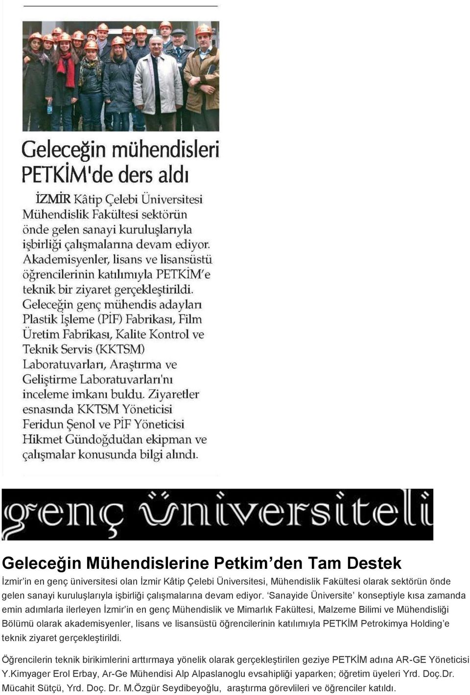 Sanayide Üniversite konseptiyle kısa zamanda emin adımlarla ilerleyen İzmir in en genç Mühendislik ve Mimarlık Fakültesi, Malzeme Bilimi ve Mühendisliği Bölümü olarak akademisyenler, lisans ve