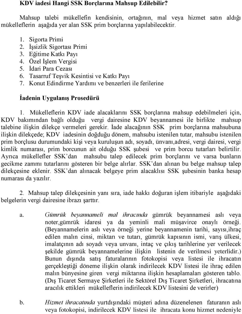 Konut Edindirme Yardımı ve benzerleri ile ferilerine Ġadenin Uygulanış Prosedürü 1.