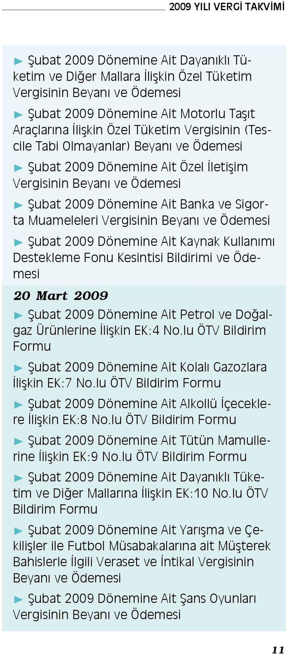 Mart 2009 Şubat 2009 Dönemine Ait Petrol ve Doğalgaz Ürünlerine İlişkin EK:4 No.lu ÖTV Bildirim Formu Şubat 2009 Dönemine Ait Kolalı Gazozlara İlişkin EK:7 No.